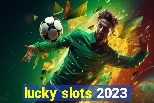 lucky slots 2023